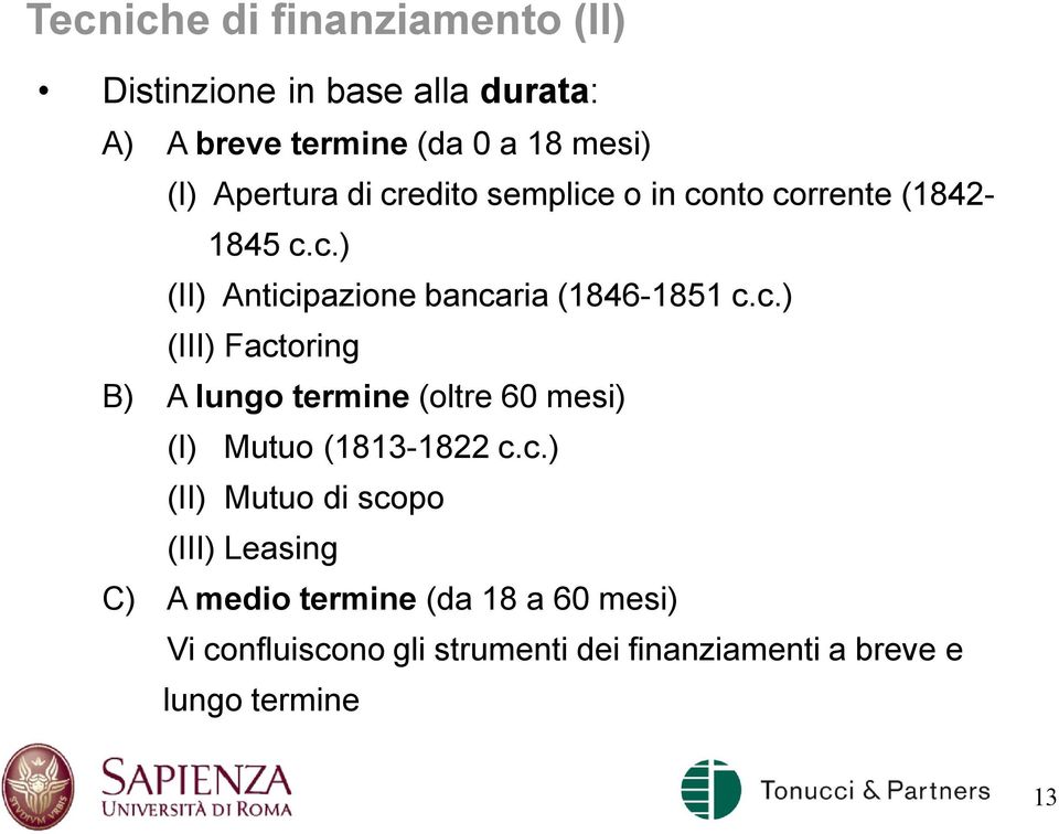 c.) (II) Mutuo di scopo (III) Leasing C) A medio termine (da 18 a 60 mesi) Vi confluiscono gli strumenti dei