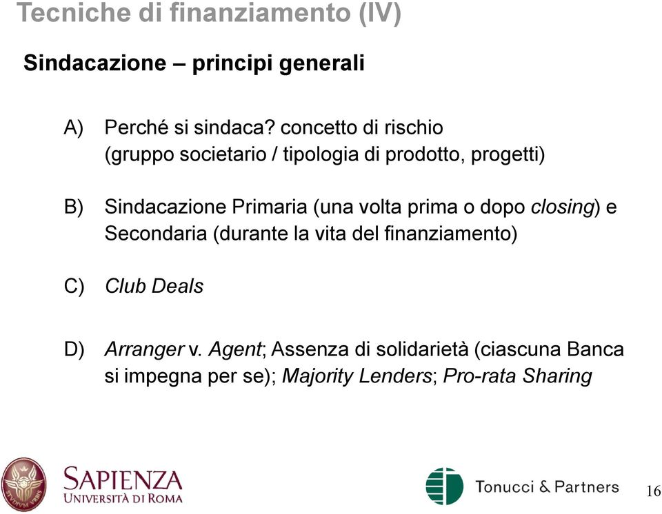 (una volta prima o dopo closing) e Secondaria (durante la vita del finanziamento) C) Club Deals D)