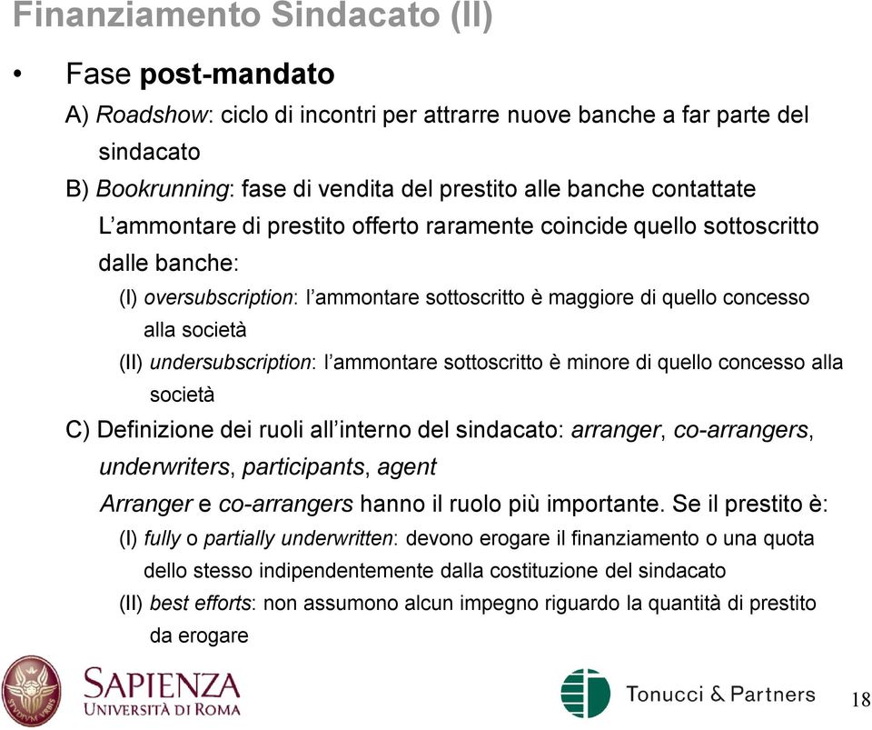 ammontare sottoscritto è minore di quello concesso alla società C) Definizione dei ruoli all interno del sindacato: arranger, co-arrangers, underwriters, participants, agent Arranger e co-arrangers