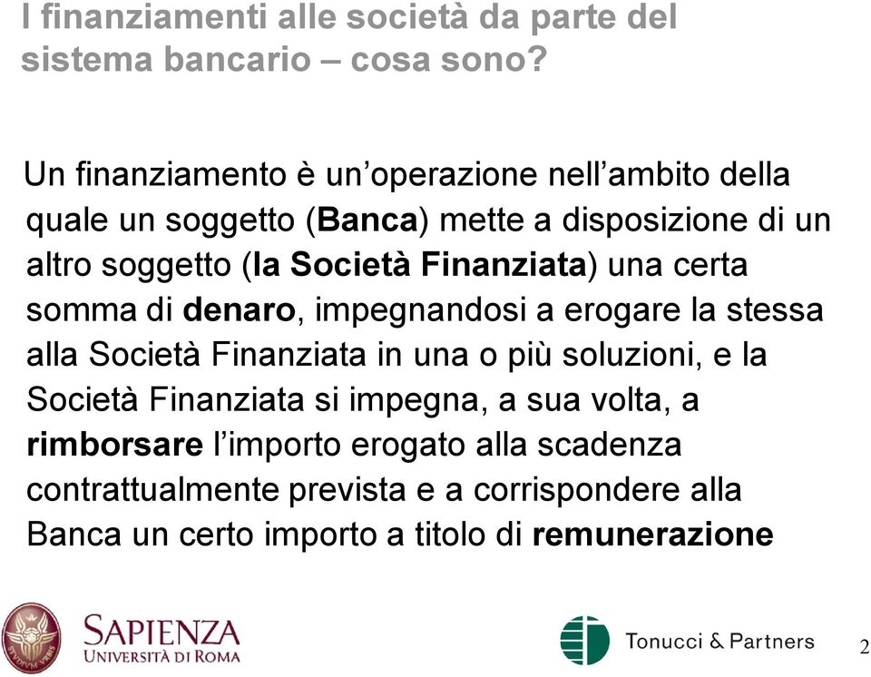 Società Finanziata) una certa somma di denaro, impegnandosi a erogare la stessa alla Società Finanziata in una o più soluzioni,