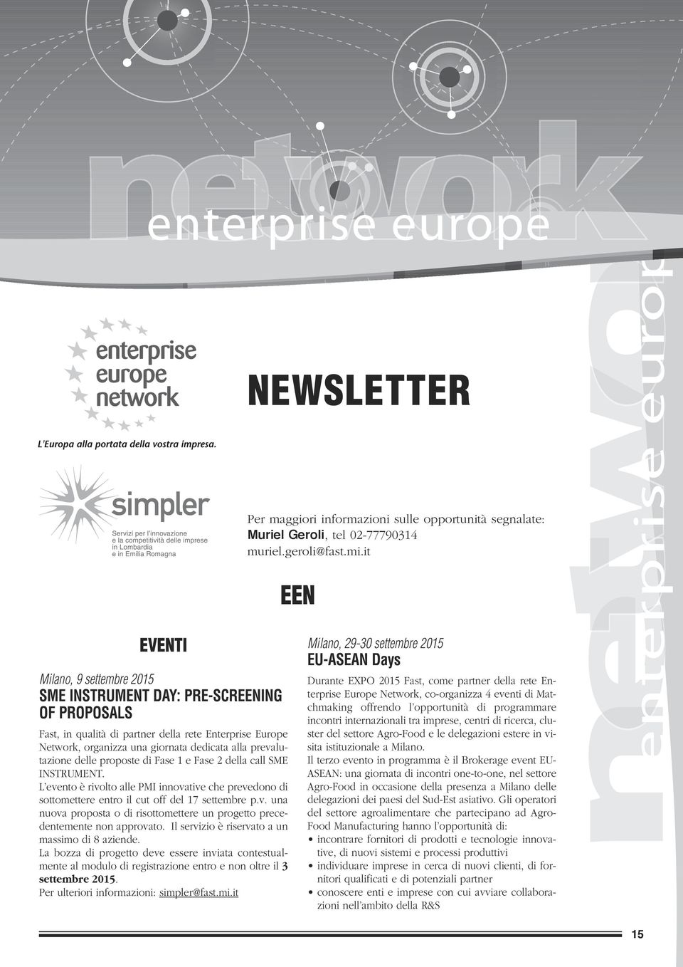 prevalutazione delle proposte di Fase 1 e Fase 2 della call SME INSTRUMENT. L evento è rivolto alle PMI innovative che prevedono di sottomettere entro il cut off del 17 settembre p.v. una nuova proposta o di risottomettere un progetto precedentemente non approvato.