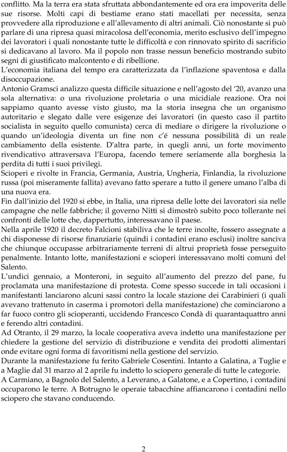 Ciò nonostante si può parlare di una ripresa quasi miracolosa dell economia, merito esclusivo dell impegno dei lavoratori i quali nonostante tutte le difficoltà e con rinnovato spirito di sacrificio