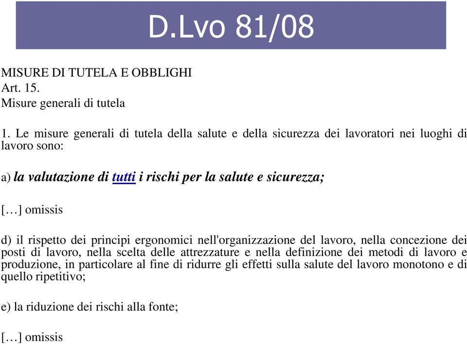 salute e sicurezza; [ ] omissis d) il rispetto dei principi ergonomici nell'organizzazione del lavoro, nella concezione dei posti di lavoro, nella