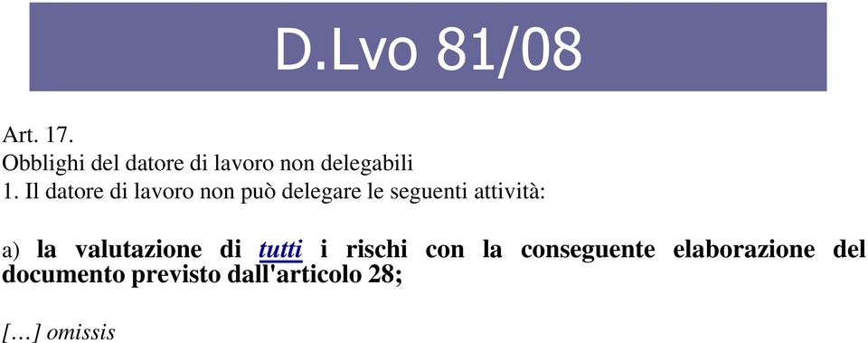 Il datore di lavoro non può delegare le seguenti attività: a)