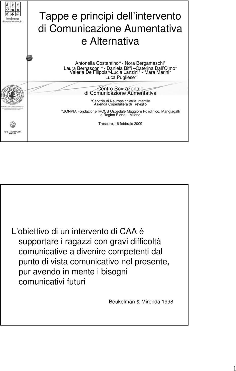 UONPIA Fondazione IRCCS Ospedale Maggiore Policlinico, Mangiagalli e Regina Elena - Milano Trescore, 16 febbraio 2009 L obiettivo di un intervento di CAA è supportare i ragazzi