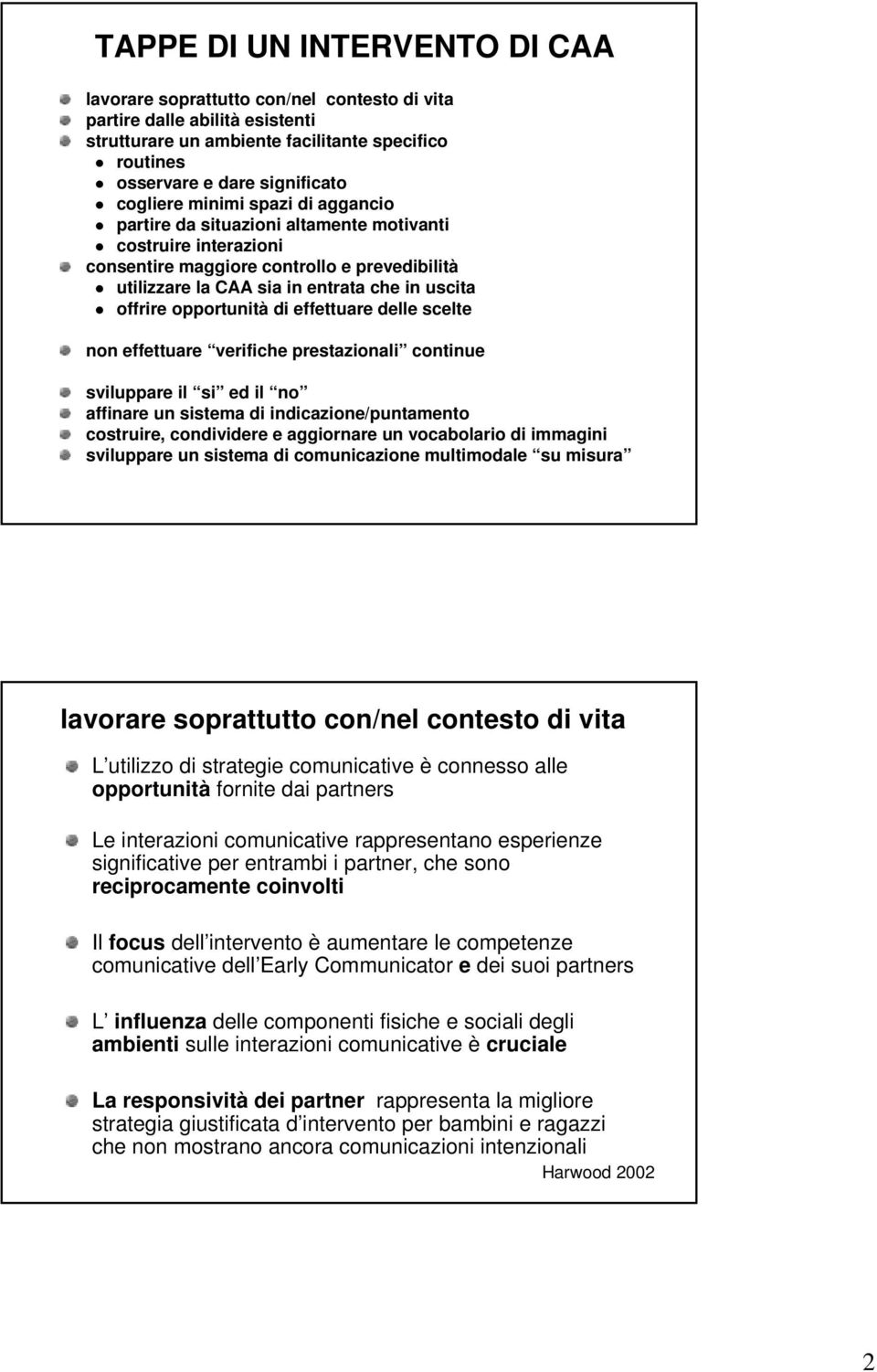 opportunità di effettuare delle scelte non effettuare verifiche prestazionali continue sviluppare il si ed il no affinare un sistema di indicazione/puntamento costruire, condividere e aggiornare un