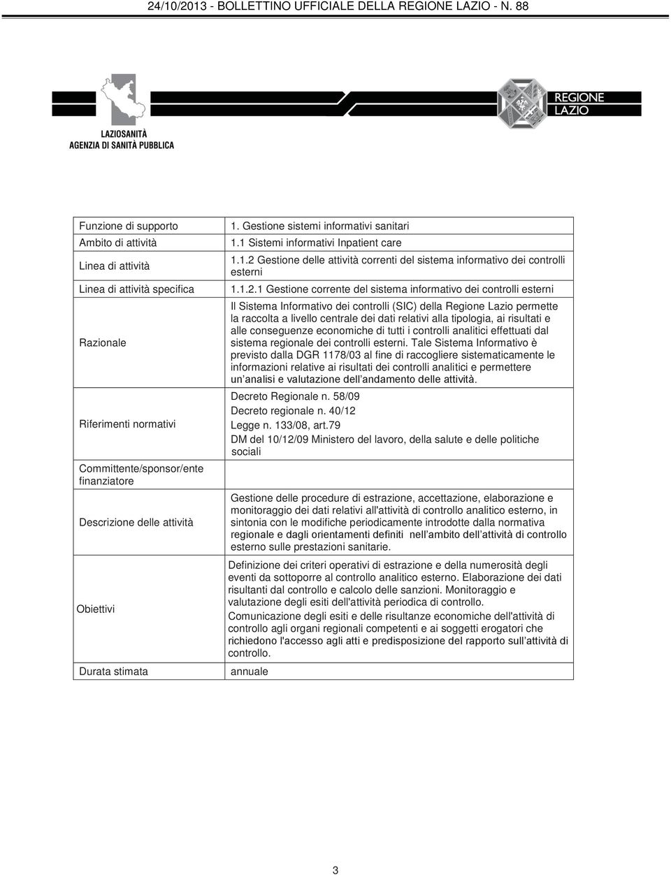 tipologia, ai risultati e alle conseguenze economiche di tutti i controlli analitici effettuati dal sistema regionale dei controlli esterni.