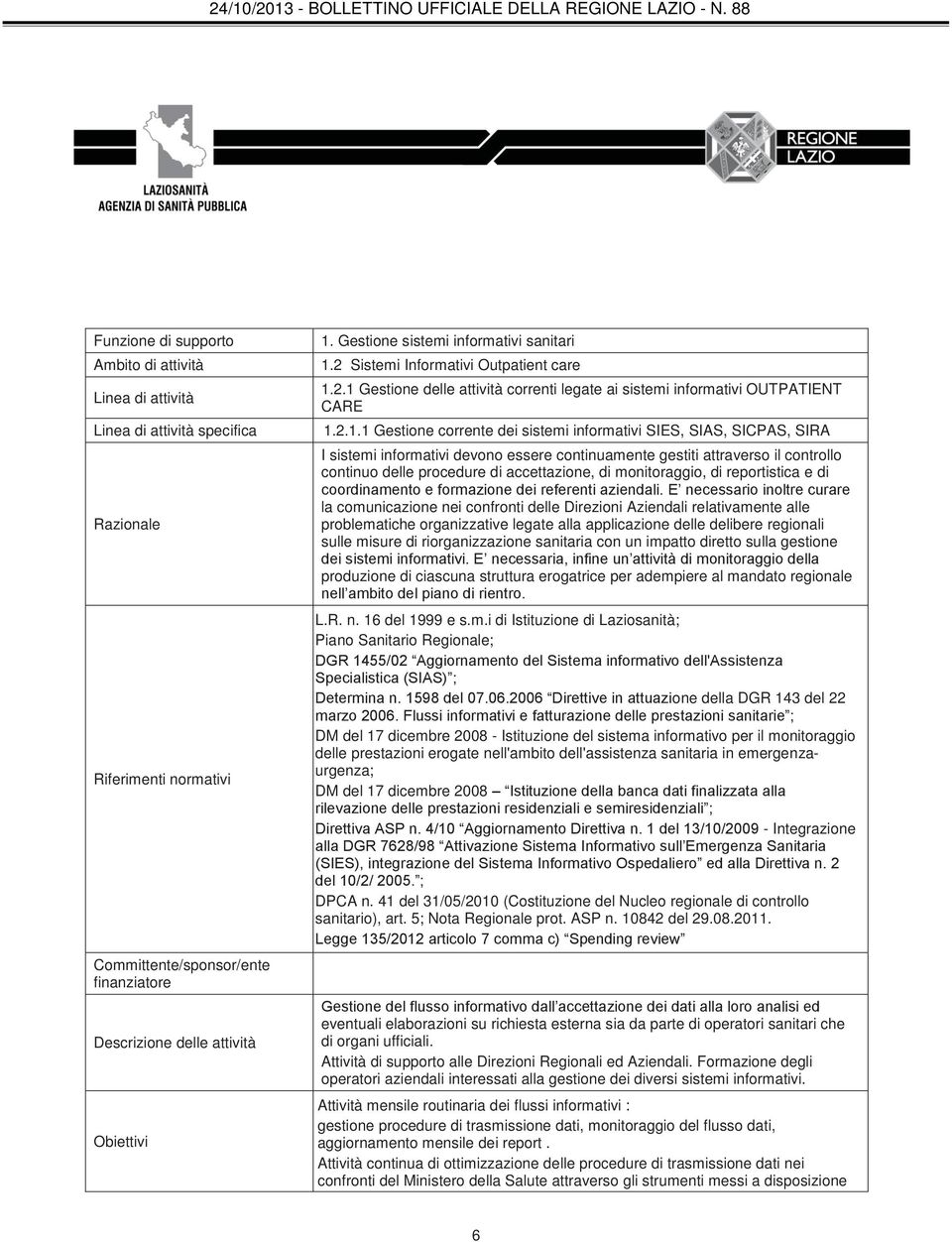 monitoraggio, di reportistica e di coordinamento e formazione dei referenti aziendali.