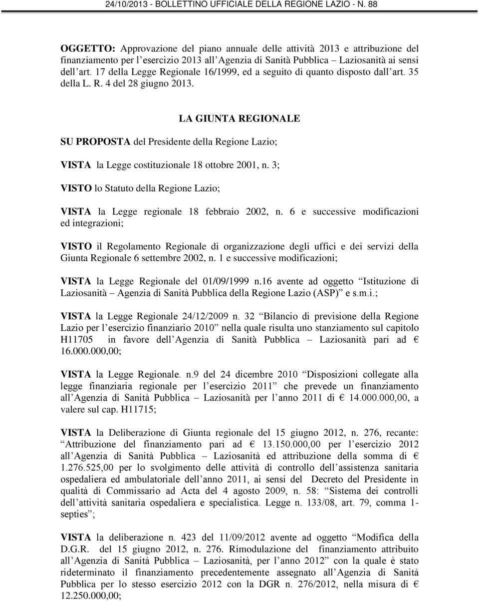 LA GIUNTA REGIONALE SU PROPOSTA del Presidente della Regione Lazio; VISTA la Legge costituzionale 18 ottobre 2001, n.