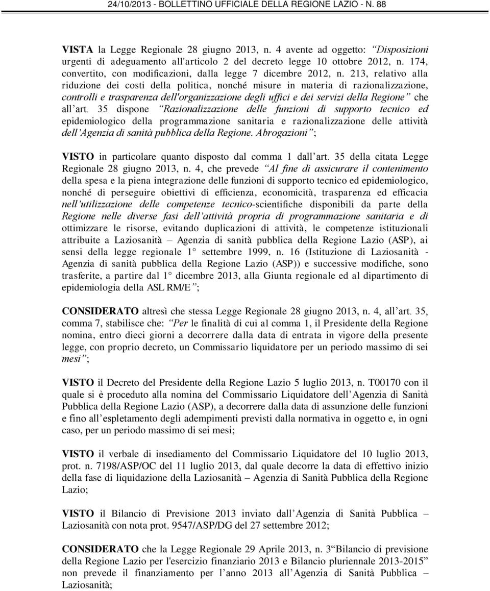 213, relativo alla riduzione dei costi della politica, nonché misure in materia di razionalizzazione, controlli e trasparenza dell'organizzazione degli uffici e dei servizi della Regione che all art.