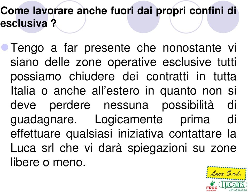 chiudere dei contratti in tutta Italia o anche all estero in quanto non si deve perdere nessuna