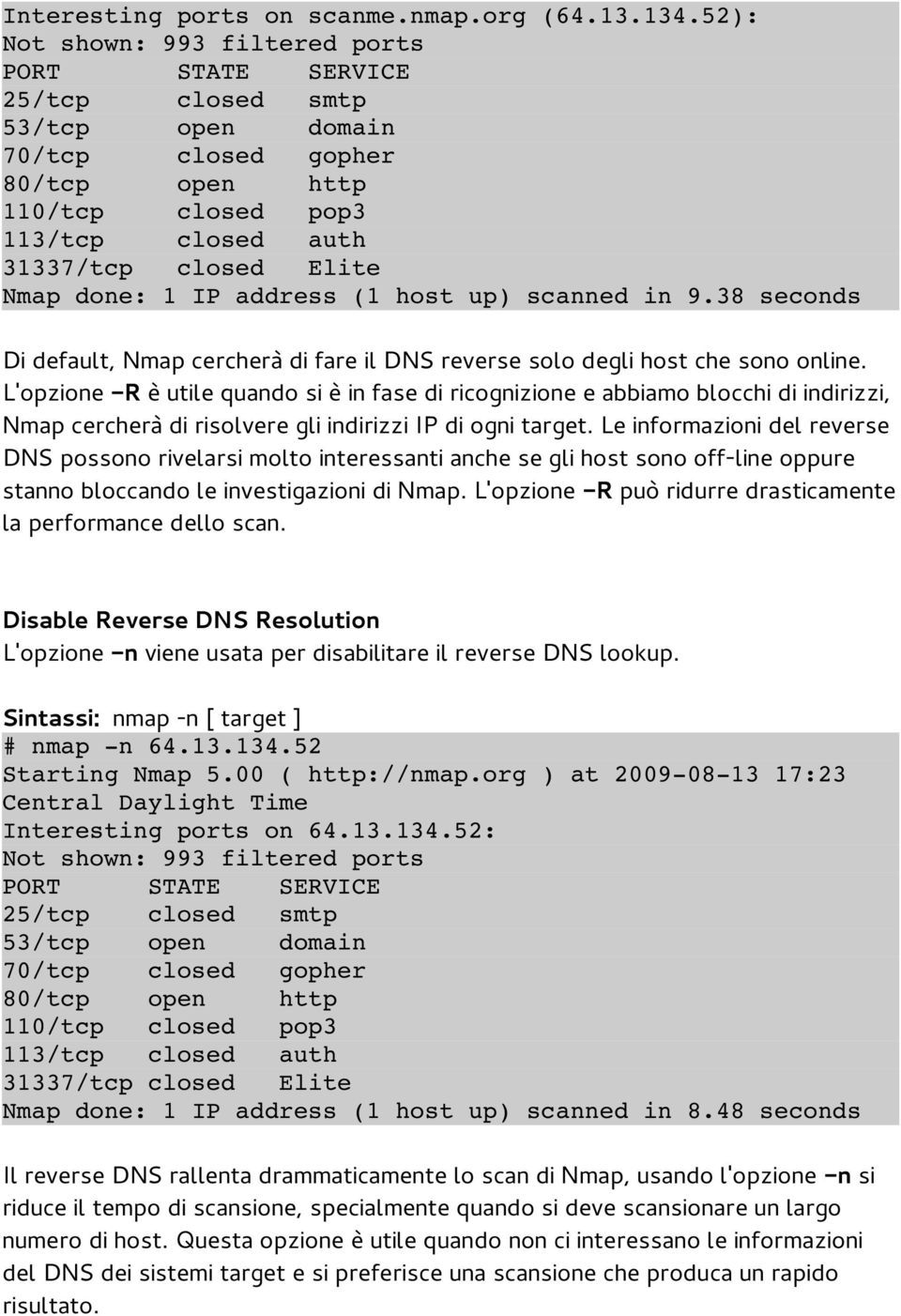 address (1 host up) scanned in 9.38 seconds Di default, Nmap cercherà di fare il DNS reverse solo degli host che sono online.