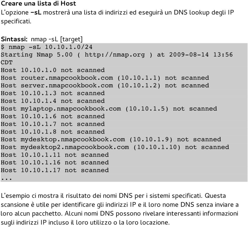 10.1.4 not scanned Host mylaptop.nmapcookbook.com (10.10.1.5) not scanned Host 10.10.1.6 not scanned Host 10.10.1.7 not scanned Host 10.10.1.8 not scanned Host mydesktop.nmapcookbook.com (10.10.1.9) not scanned Host mydesktop2.