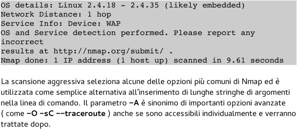 61 seconds La scansione aggressiva seleziona alcune delle opzioni più comuni di Nmap ed è utilizzata come semplice alternativa all'inserimento di