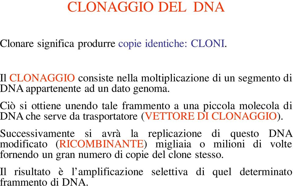 Ciò si ottiene unendo tale frammento a una piccola molecola di DNA che serve da trasportatore (VETTORE DI CLONAGGIO).