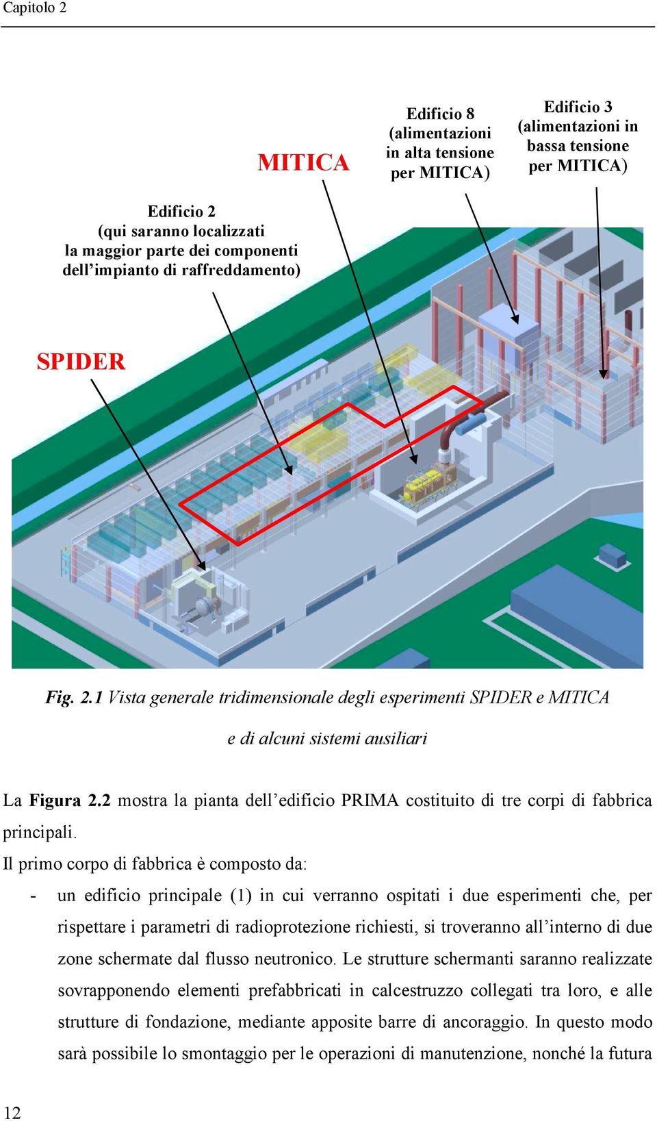 2 mostra la pianta dell edificio PRIMA costituito di tre corpi di fabbrica principali.