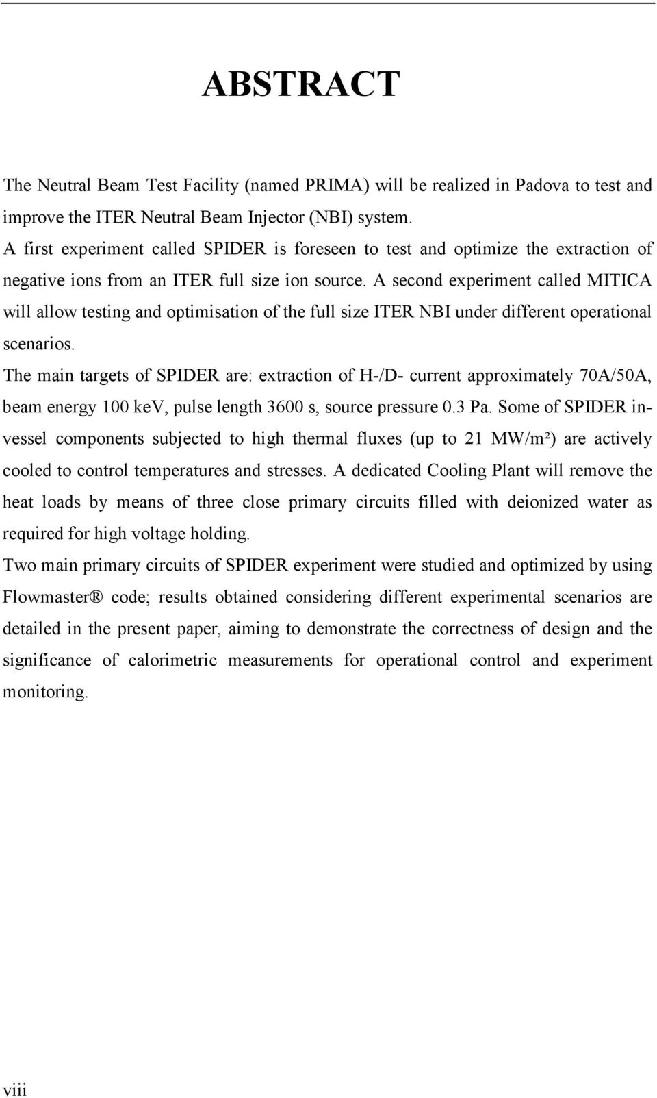 A second experiment called MITICA will allow testing and optimisation of the full size ITER NBI under different operational scenarios.