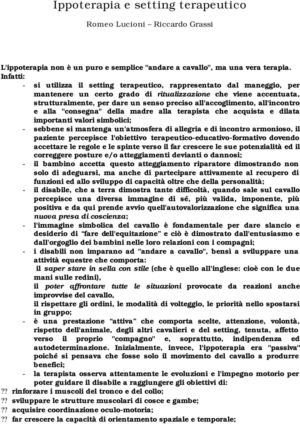 all'accoglimento, all'incontro e alla "consegna" della madre alla terapista che acquista e dilata importanti valori simbolici; - sebbene si mantenga un'atmosfera di allegria e di incontro armonioso,