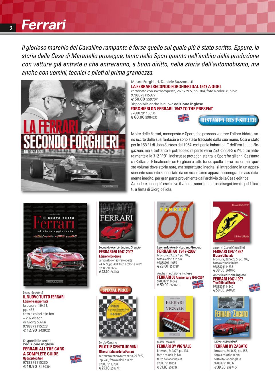 anche con uomini, tecnici e piloti di prima grandezza. Mauro Forghieri, Daniele Buzzonetti LA FERRARI SECONDO FORGHIERI DAL 1947 A OGGI 26.5x29.5, pp. 304, 9788879115377 50.