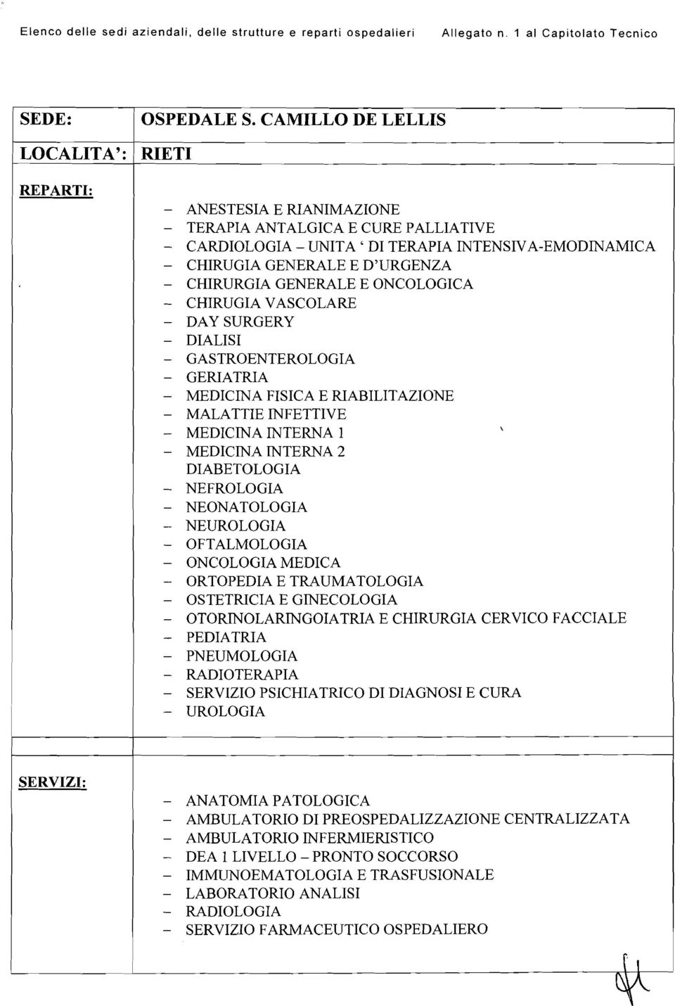 VASCOLARE - DAY SURGERY - DIALISI - GERIATRIA - MEDICINA FISICA E RIABILITAZIONE - MALATTIE INFETTIVE - MEDICINA INTERNA 1 - MEDICINA INTERNA 2 DIABETOLOGIA - NEONATOLOGIA - OFTALMOLOGIA - ONCOLOGIA