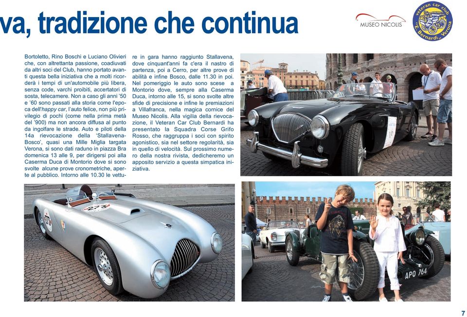 Non a caso gli anni 50 e 60 sono passati alla storia come l'epoca dell'happy car, l auto felice, non più privilegio di pochi (come nella prima metà del 900) ma non ancora diffusa al punto da