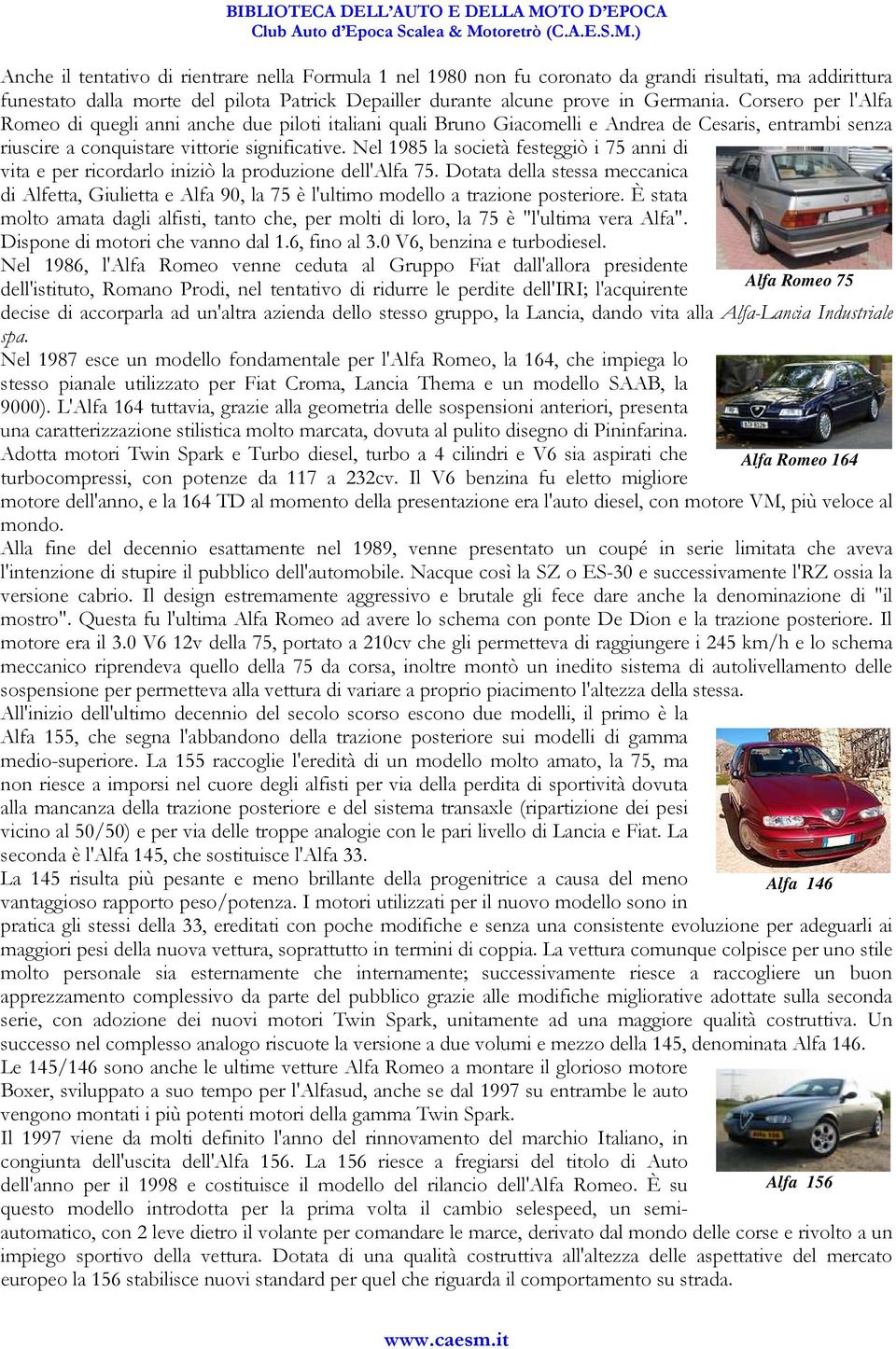 Nel 1985 la società festeggiò i 75 anni di vita e per ricordarlo iniziò la produzione dell'alfa 75.