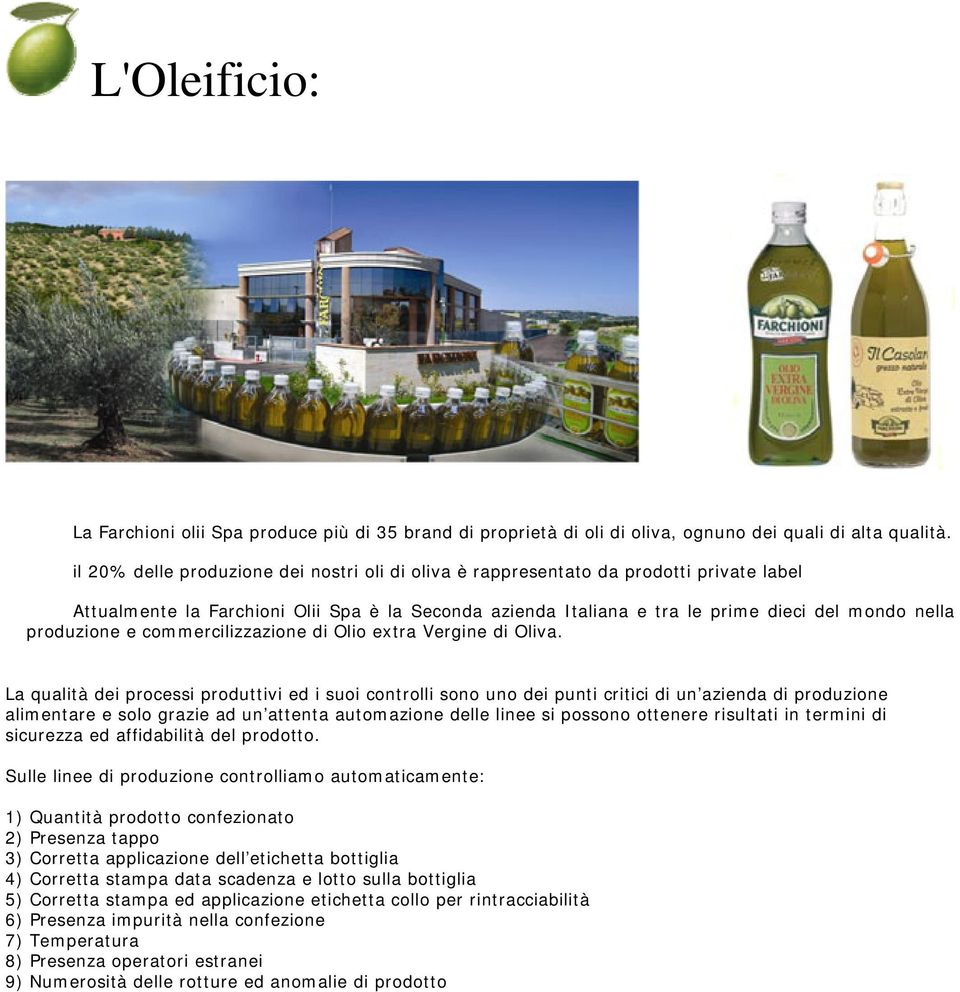 produzione e commercilizzazione di Olio extra Vergine di Oliva.