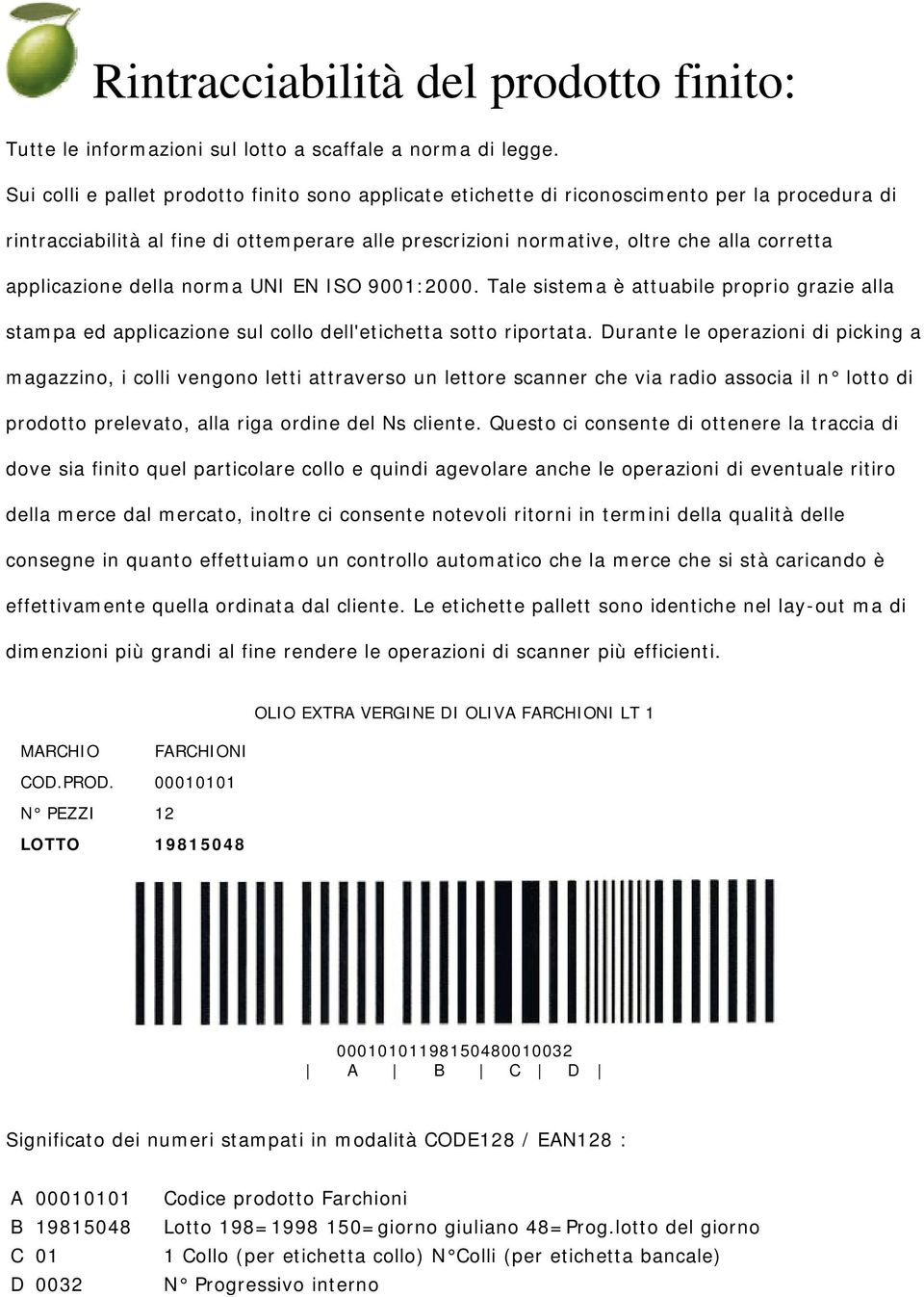 applicazione della norma UNI EN ISO 9001:2000. Tale sistema è attuabile proprio grazie alla stampa ed applicazione sul collo dell'etichetta sotto riportata.