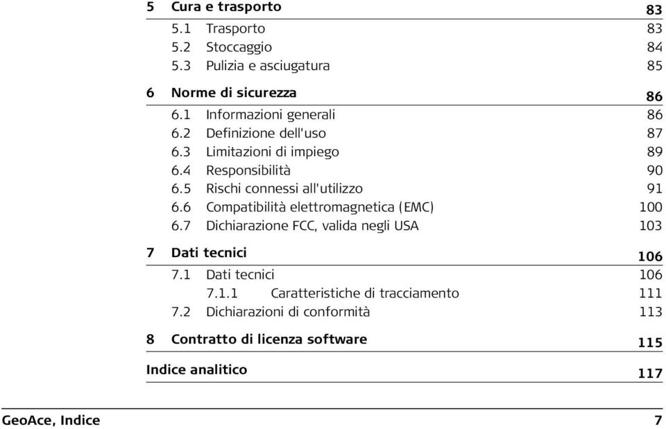 5 Rischi connessi all'utilizzo 91 6.6 Compatibilità elettromagnetica (EMC) 100 6.