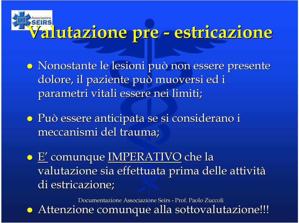 si considerano i meccanismi del trauma; E comunque IMPERATIVO che la valutazione sia