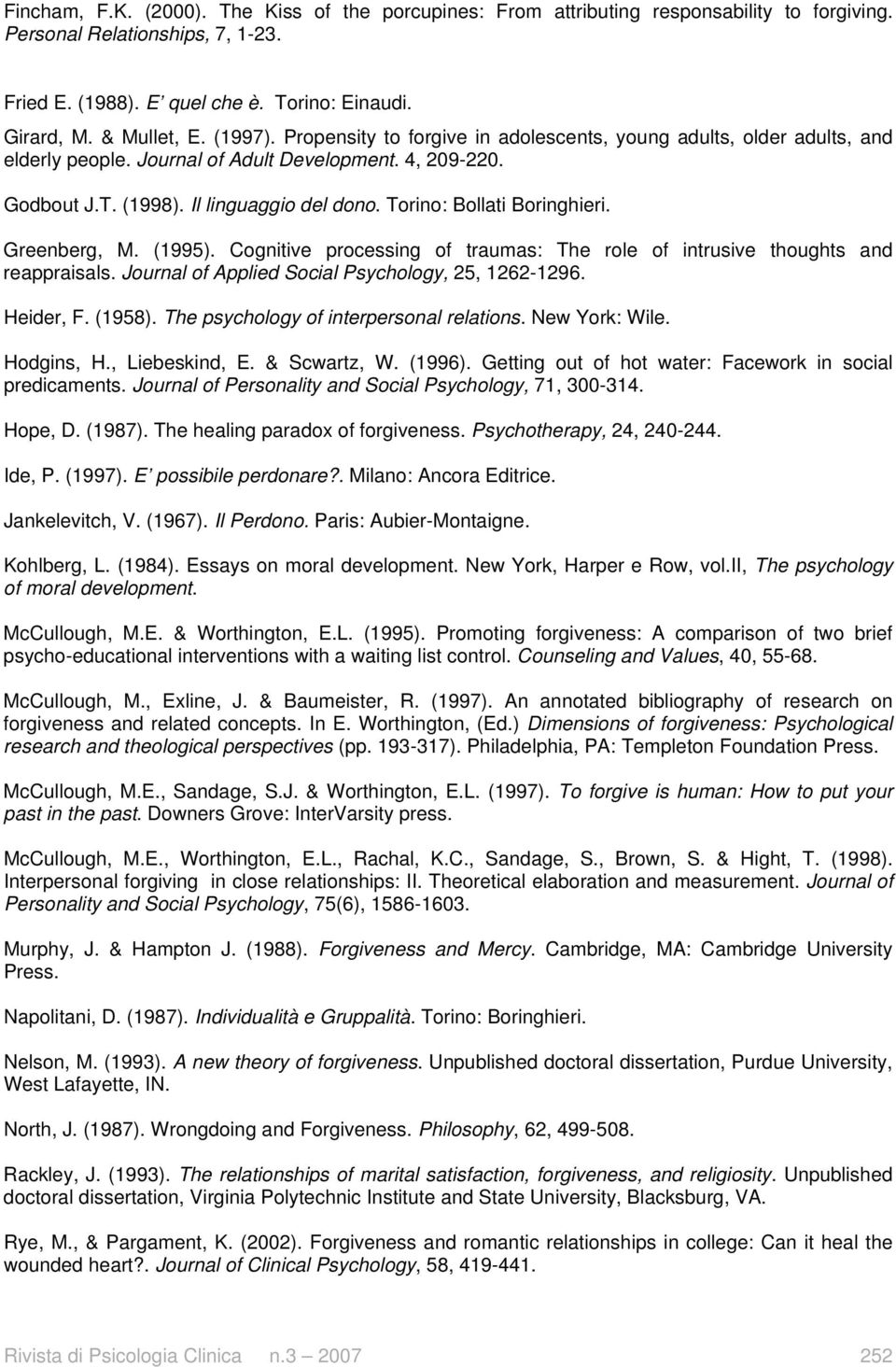 Torino: Bollati Boringhieri. Greenberg, M. (1995). Cognitive processing of traumas: The role of intrusive thoughts and reappraisals. Journal of Applied Social Psychology, 25, 1262-1296. Heider, F.