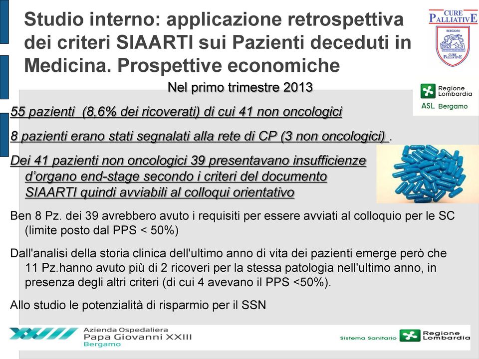 Dei 41 pazienti non oncologici 39 presentavano insufficienze d organo end-stage secondo i criteri del documento SIAARTI quindi avviabili al colloqui orientativo Ben 8 Pz.