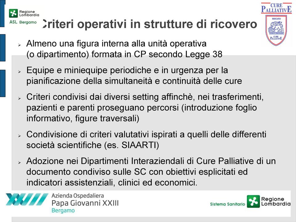 proseguano percorsi (introduzione foglio informativo, figure traversali) Condivisione di criteri valutativi ispirati a quelli delle differenti società scientifiche (es.