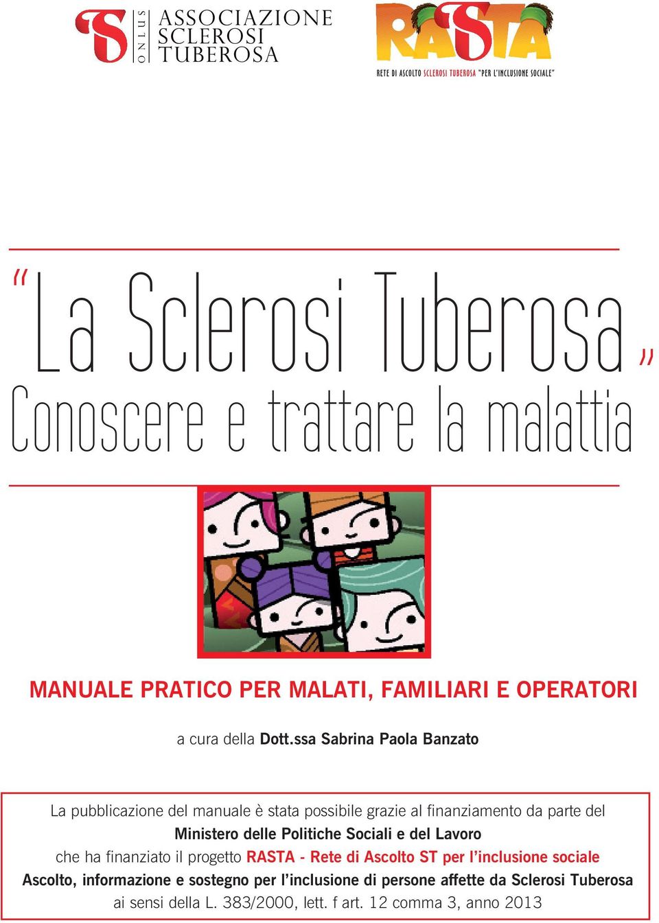 Politiche Sociali e del Lavoro che ha finanziato il progetto RASTA - Rete di Ascolto ST per l inclusione sociale Ascolto,