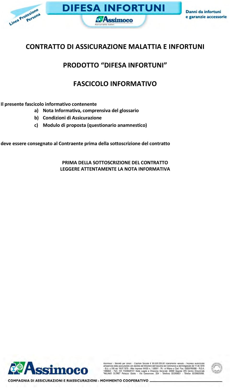 ssicurazione c) Modulo di proposta (questionario anamnestico) deve essere consegnato al ontraente