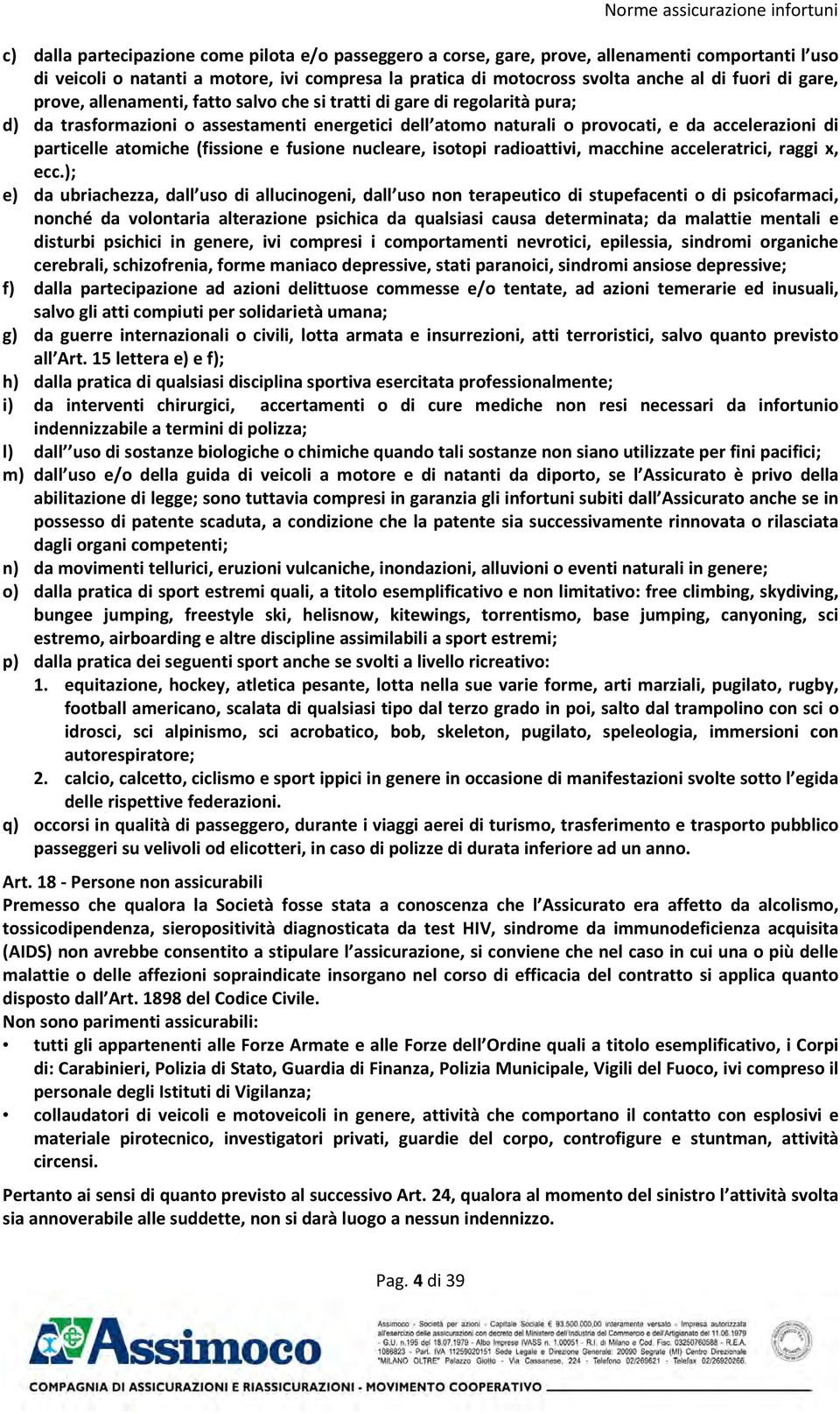 da accelerazioni di particelle atomiche (fissione e fusione nucleare, isotopi radioattivi, macchine acceleratrici, raggi x, ecc.