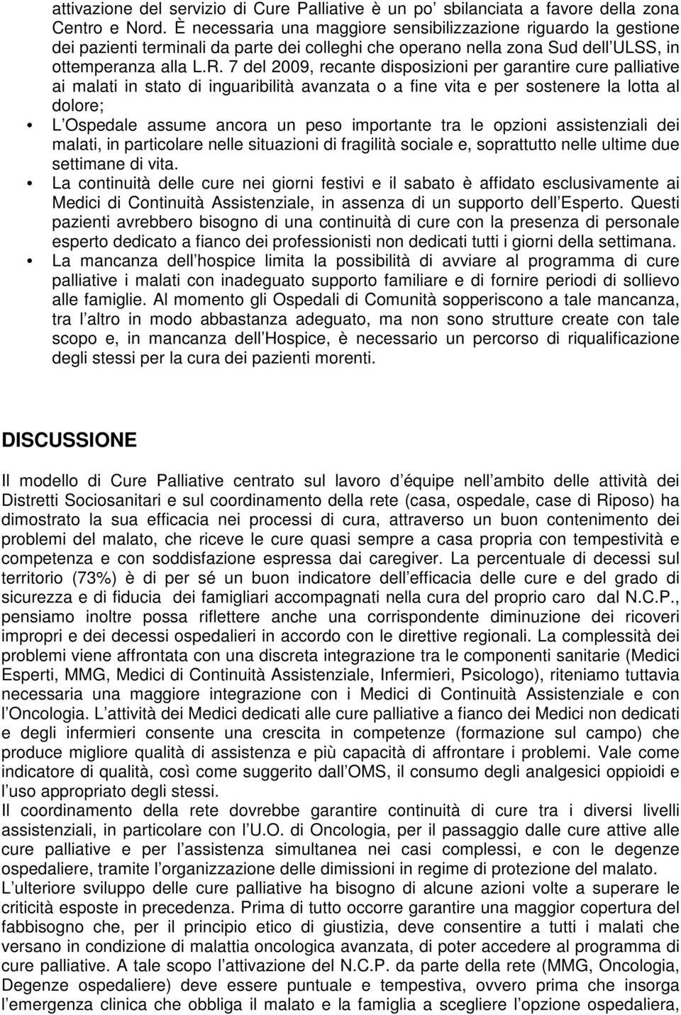 7 del 2009, recante disposizioni per garantire cure palliative ai malati in stato di inguaribilità avanzata o a fine vita e per sostenere la lotta al dolore; L Ospedale assume ancora un peso