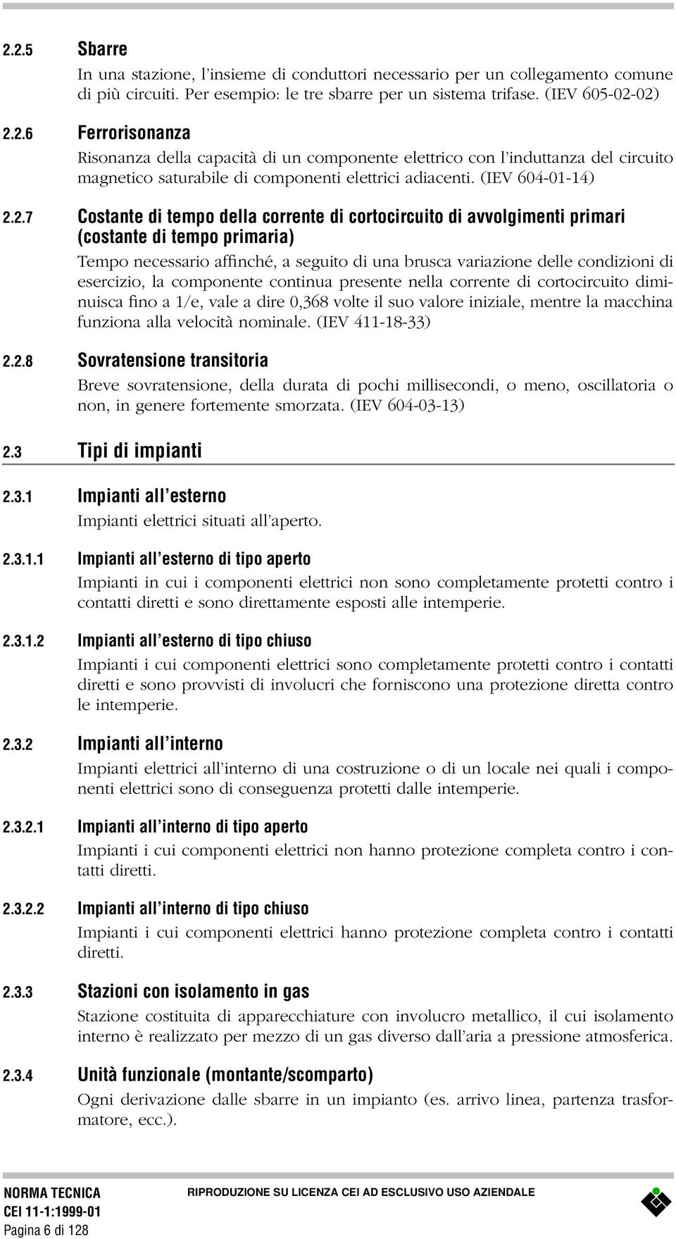 2.7 Costante di tempo della corrente di cortocircuito di avvolgimenti primari (costante di tempo primaria) Tempo necessario affinché, a seguito di una brusca variazione delle condizioni di esercizio,