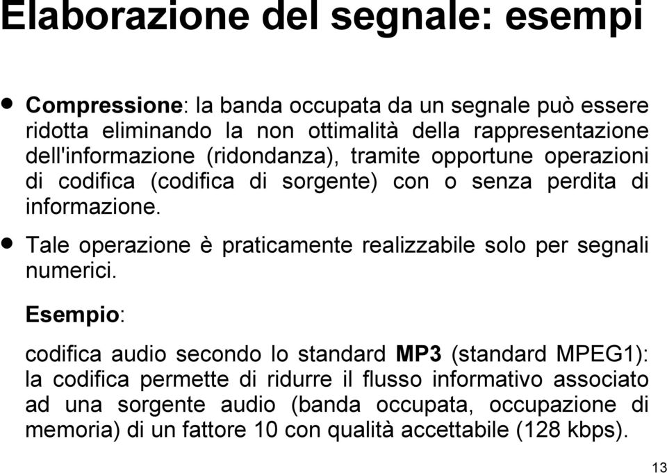 Tale operazione è praticamente realizzabile solo per segnali numerici.