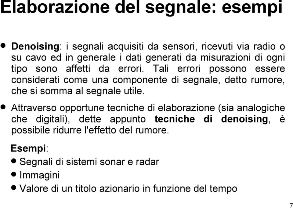 Tali errori possono essere considerati come una componente di segnale, detto rumore, che si somma al segnale utile.