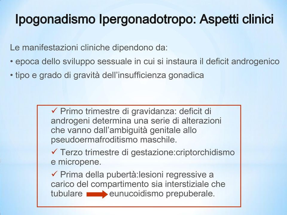 una serie di alterazioni che vanno dall ambiguità genitale allo pseudoermafroditismo maschile.