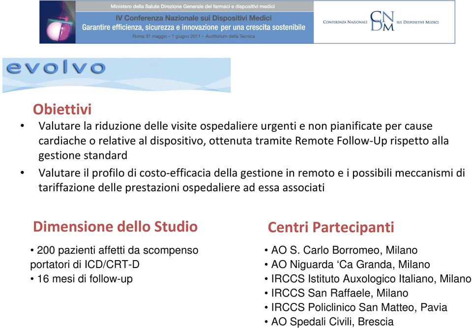 ospedaliere ad essa associati Dimensione dello Studio 200 pazienti affetti da scompenso portatori di ICD/CRT-D 16 mesi di follow-up Centri Partecipanti AO S.