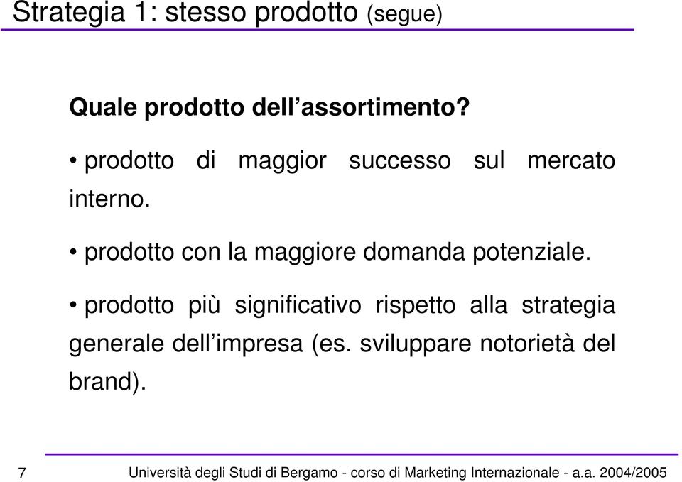 prodotto con la maggiore domanda potenziale.