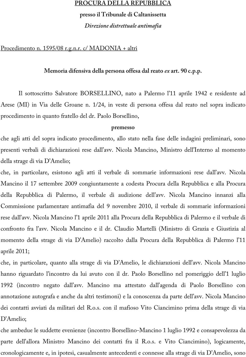 1/24, in veste di persona offesa dal reato nel sopra indicato procedimento in quanto fratello del dr.