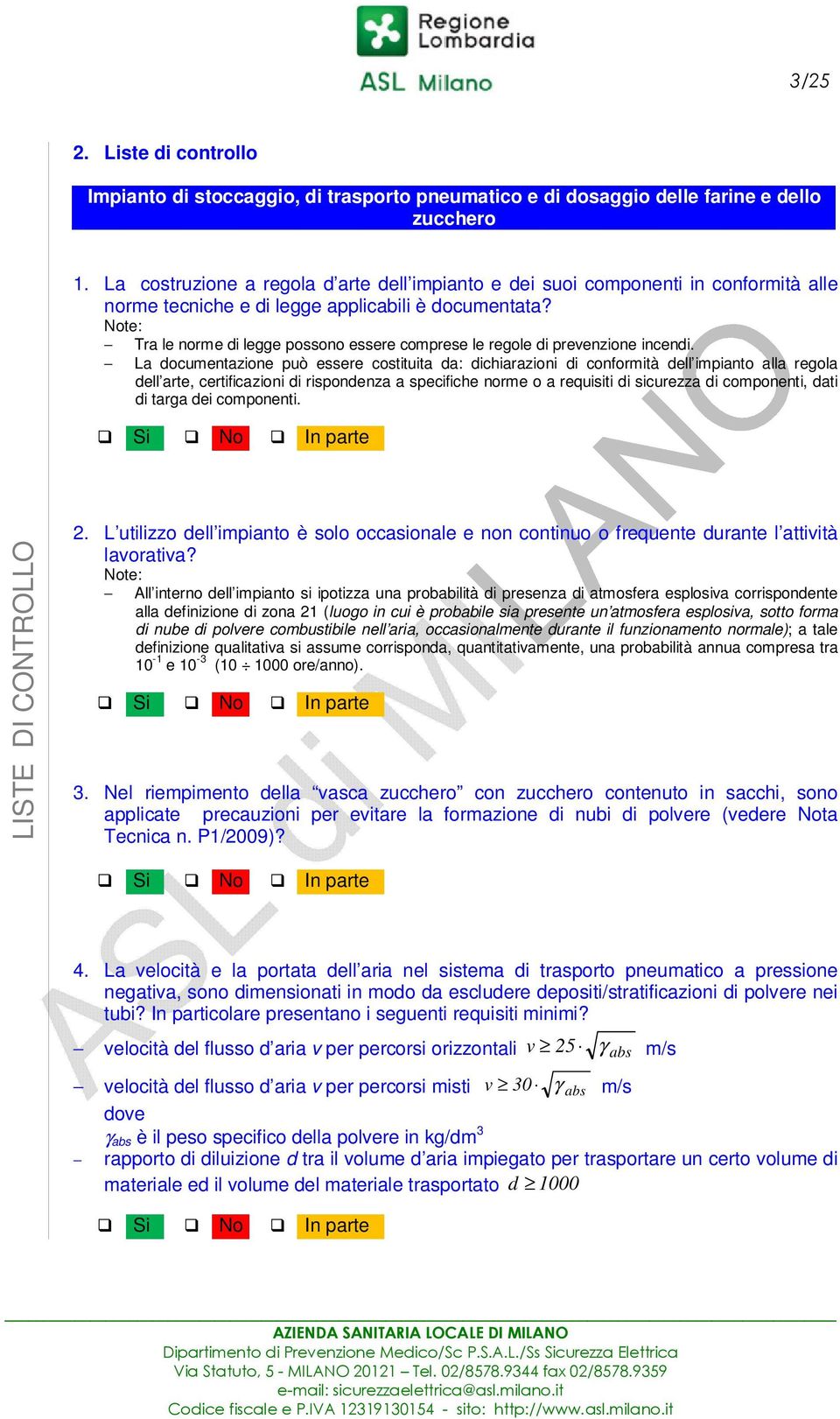 Note: Tra le norme di legge possono essere comprese le regole di prevenzione incendi.