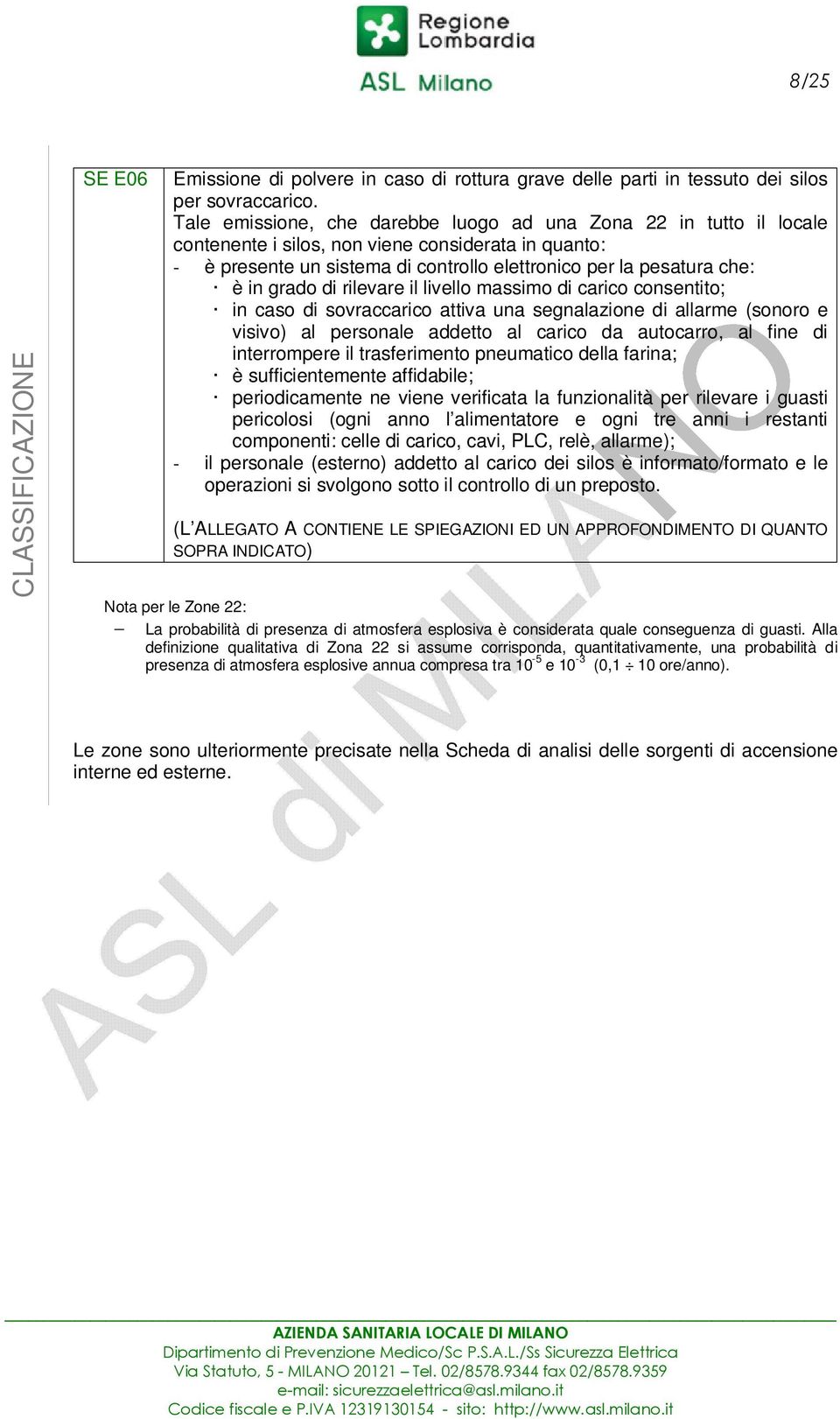 grado di rilevare il livello massimo di carico consentito; in caso di sovraccarico attiva una segnalazione di allarme (sonoro e visivo) al personale addetto al carico da autocarro, al fine di