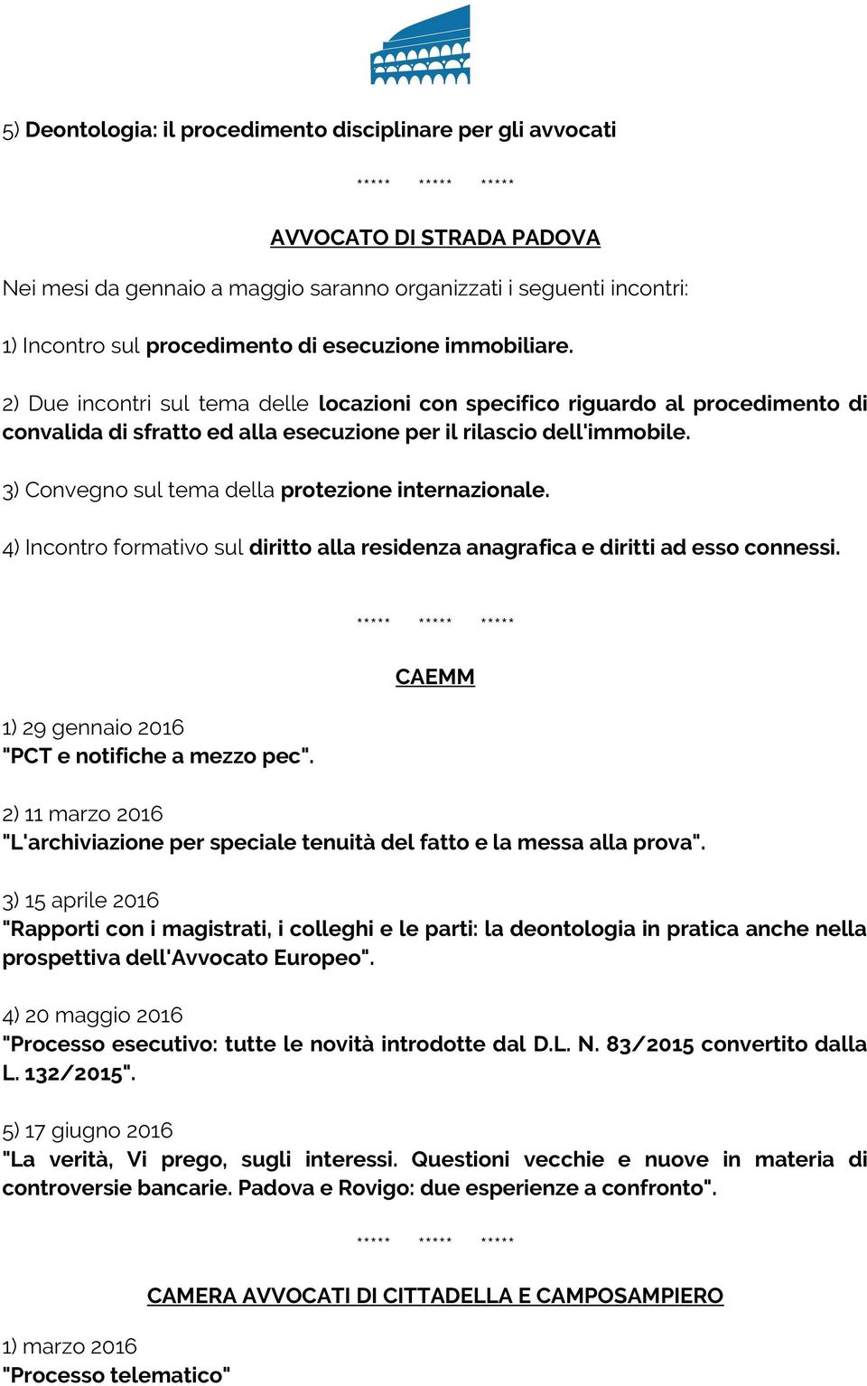 3) Convegno sul tema della protezione internazionale. 4) Incontro formativo sul diritto alla residenza anagrafica e diritti ad esso connessi. 1) 29 gennaio 2016 "PCT e notifiche a mezzo pec".