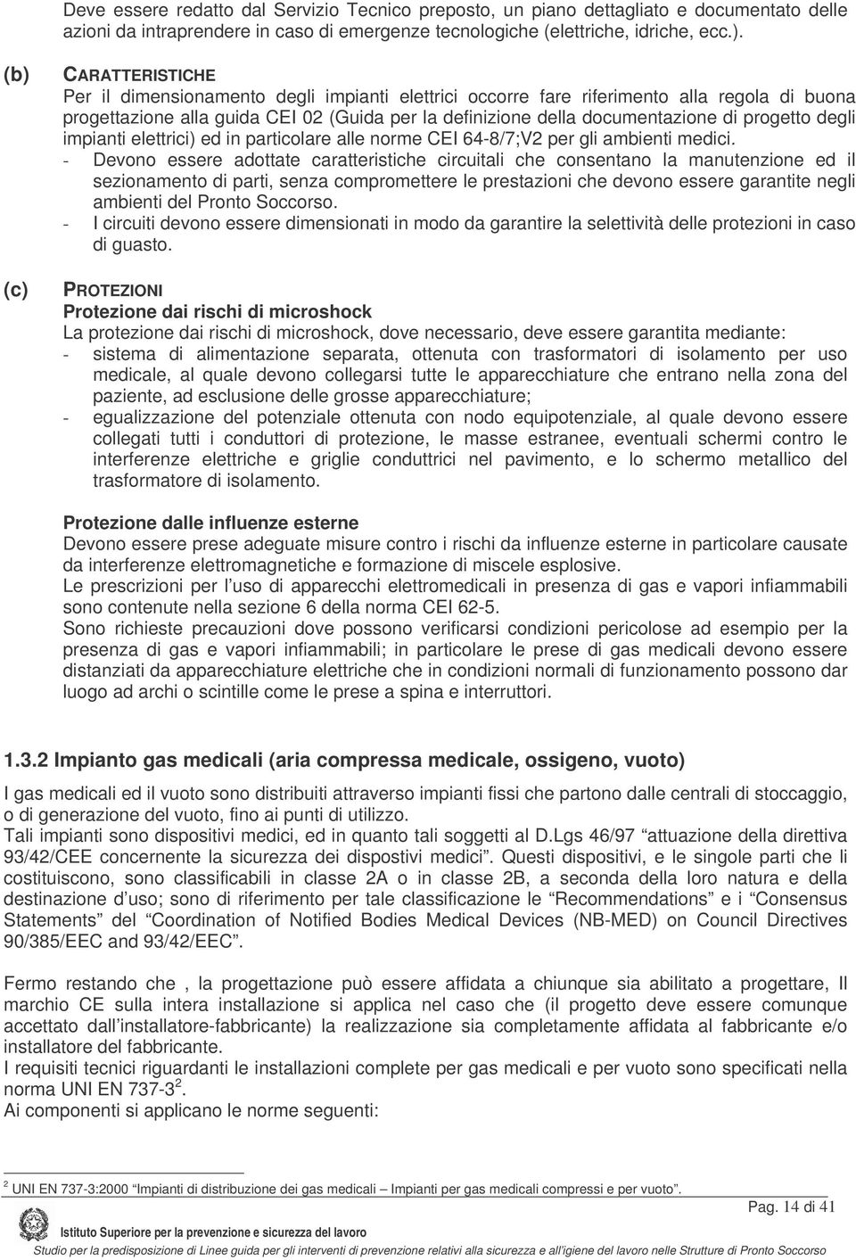 progetto degli impianti elettrici) ed in particolare alle norme CEI 64-8/7;V2 per gli ambienti medici.