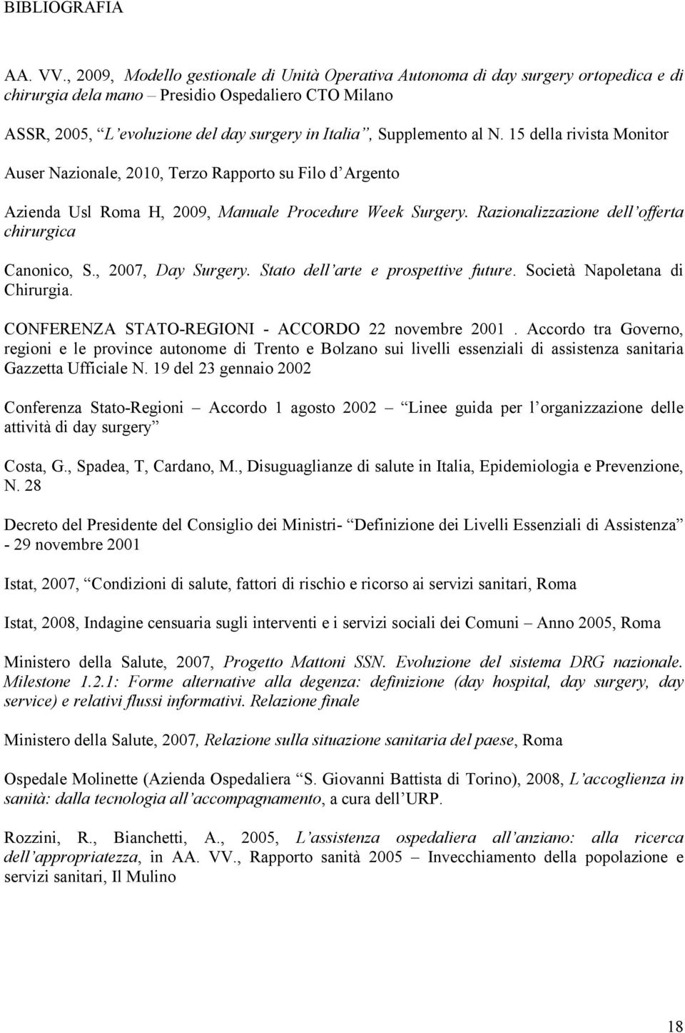 Supplemento al N. 15 della rivista Monitor Auser Nazionale, 2010, Terzo Rapporto su Filo d Argento Azienda Usl Roma H, 2009, Manuale Procedure Week Surgery.