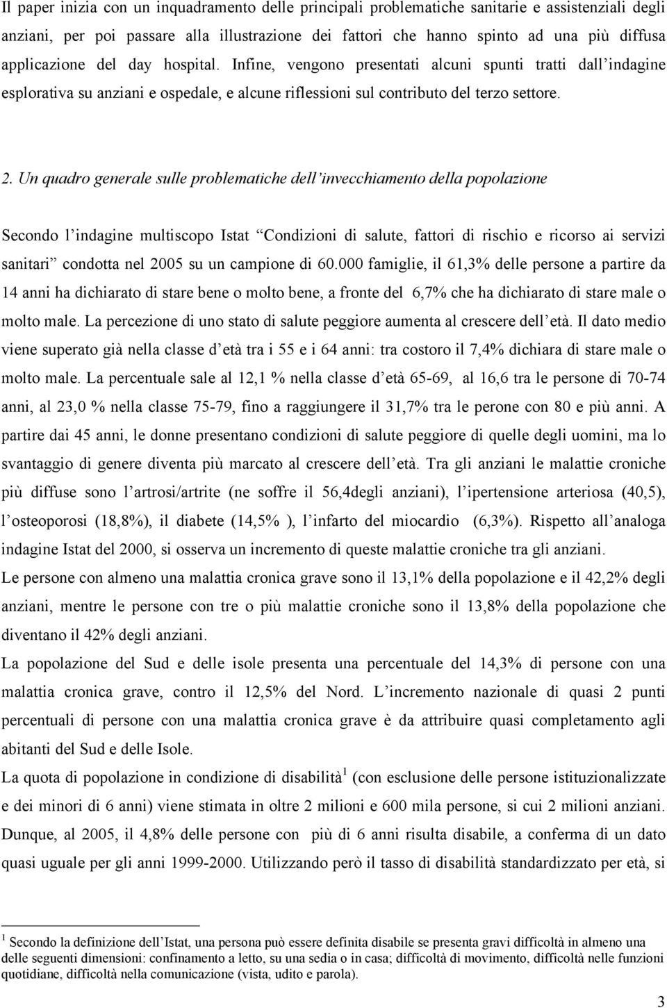 Un quadro generale sulle problematiche dell invecchiamento della popolazione Secondo l indagine multiscopo Istat Condizioni di salute, fattori di rischio e ricorso ai servizi sanitari condotta nel